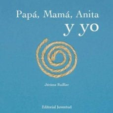 PAPA, MAMA, ANITA Y YO | JEROME RUILLER