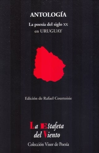 ANTOLOGIA: LA POESIA DEL SIGLO XX EN URUGUAY | RAFAEL COURTOISIE