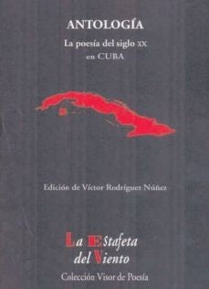 ANTOLOGIA: LA POESIA DEL SIGLO XX EN CUBA | VICTOR RODRIGUEZ NUÑEZ