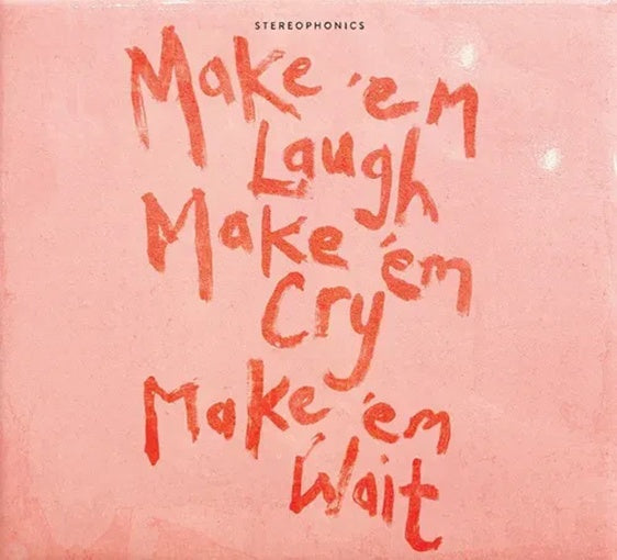 MAKE EM LAUGH, MAKE EM CRY, MAKE EM WAIT | STEREOPHONICS
