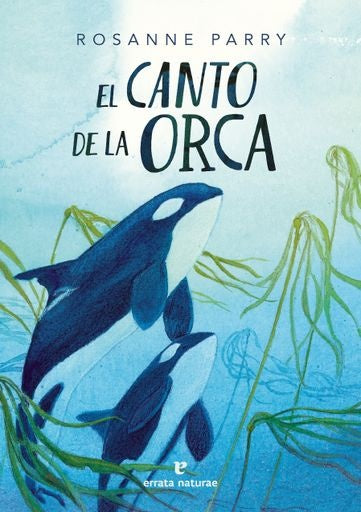 EL CANTO DE LA ORCA | ROSANNE PARRY