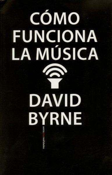 COMO FUNCIONA LA MUSICA | DAVID BYRNE