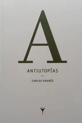 ANTIUTOPIAS | CARLOS GRANES