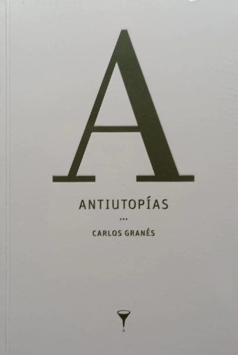 ANTIUTOPIAS | CARLOS GRANES