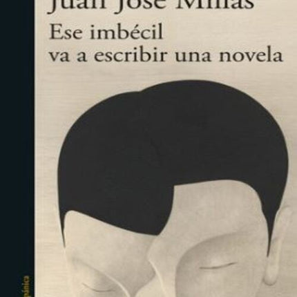 ESE IMBECIL VA A ESCRIBIR UNA NOVELA | JUAN JOSE MILLAS