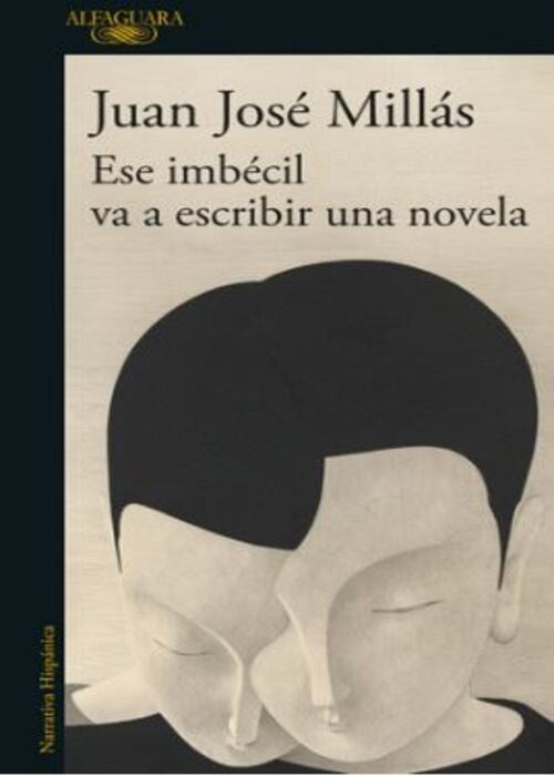 ESE IMBECIL VA A ESCRIBIR UNA NOVELA | JUAN JOSE MILLAS