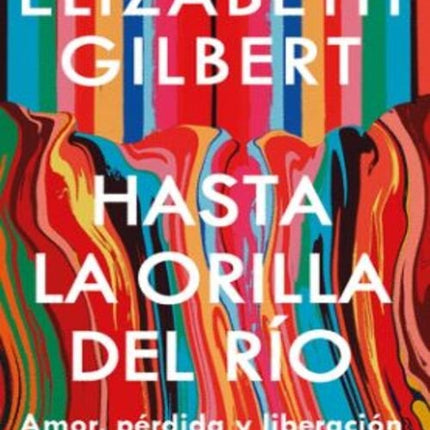 HASTA LA ORILLA DEL RIO | ELIZABETH GILBERT