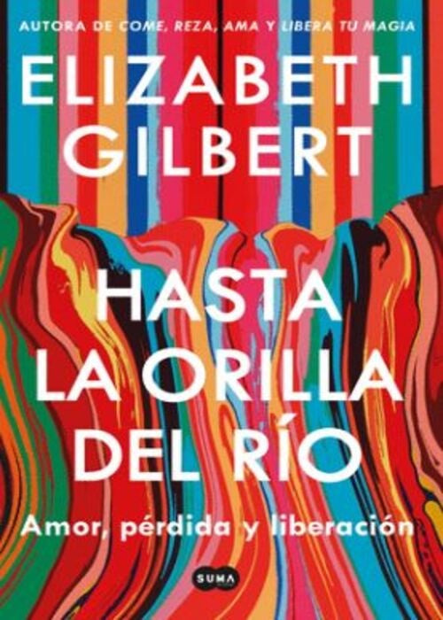 HASTA LA ORILLA DEL RIO | ELIZABETH GILBERT