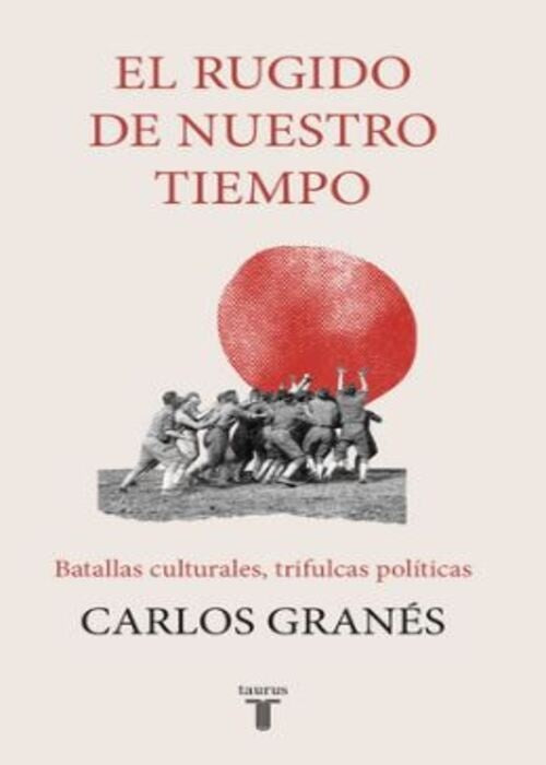 EL RUGIDO DE NUESTRO TIEMPO | CARLOS GRANES