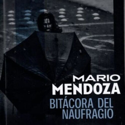BITACORA DEL NAUFRAGIO | MARIO MENDOZA