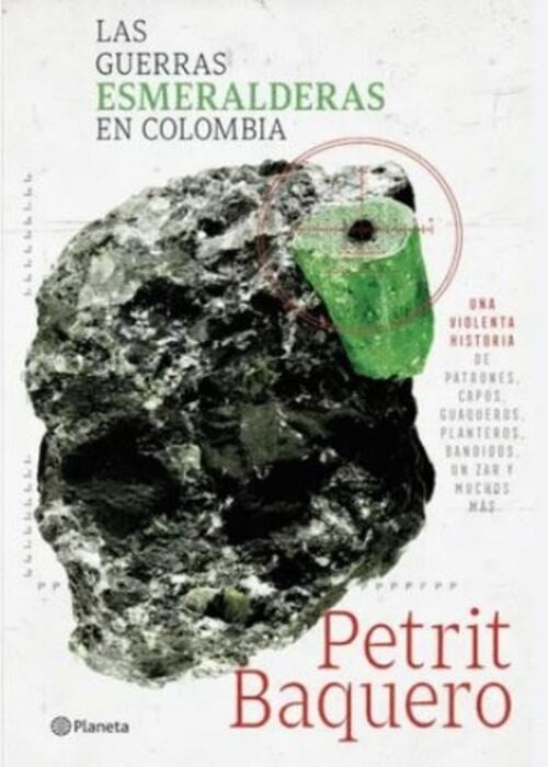 LAS GUERRAS ESMERALDERAS EN COLOMBIA | PETRIT BAQUERO