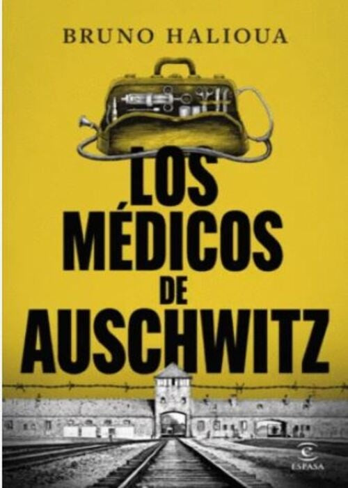 LOS MEDICOS DE AUSCHWITZ | BRUNO HALIOUA