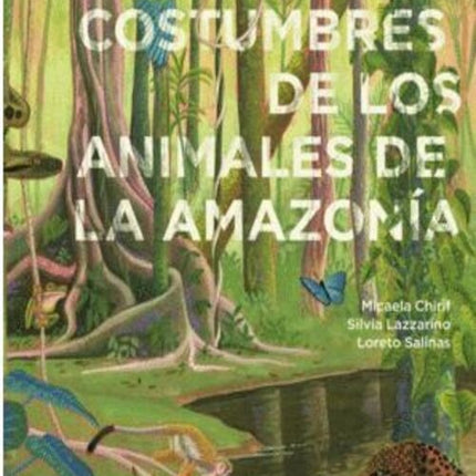 VIDA Y COSTUMBRES DE LOS ANIMALES DE LA AMAZONÍA | MICAELA CHIRIF