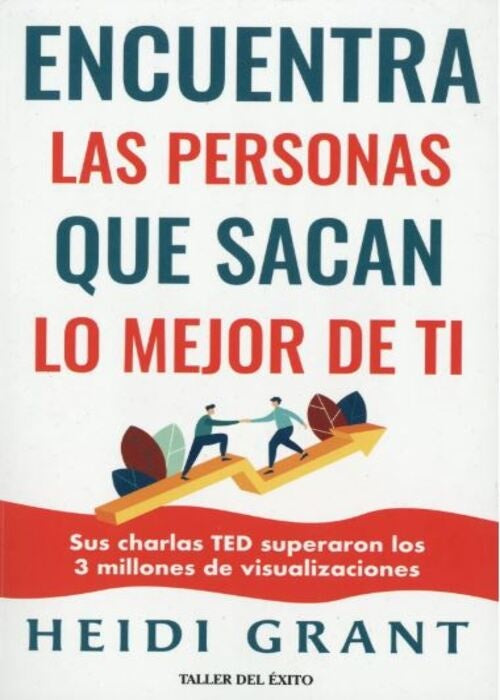 ENCUENTRA LAS PERSONAS QUE SACAN LO MEJOR DE TI | HEIDI GRANT