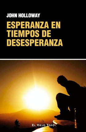 ESPERANZA EN TIEMPOS DE DESESPERANZA | JOHN HOLLOWAY