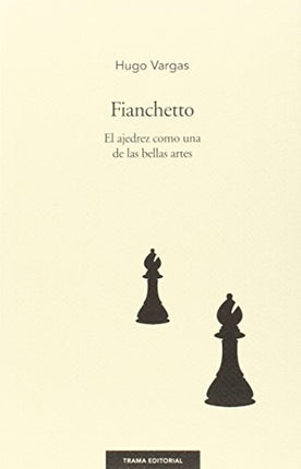 FIANCHETTO: EL AJEDREZ COMO UNA DE LAS BELLAS ARTES | HUGO VARGAS