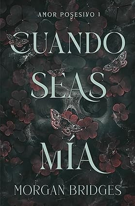 AMOR POSESIVO 1 CUANDO SEAS MIA | MORGAN BRIDGES