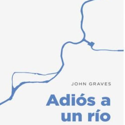 ADIOS A UN RIO | JOHN GRAVES