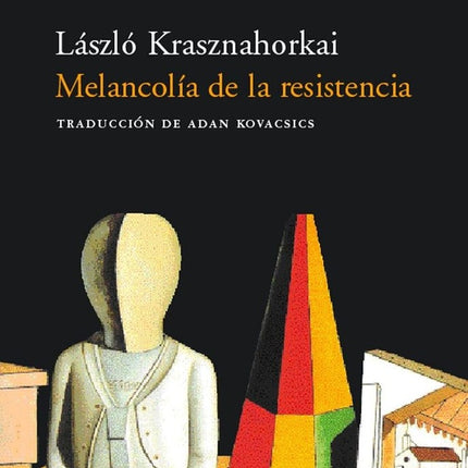 MELANCOLIA DE LA RESISTENCIA  | LASZLO KRASZNAHORKAI