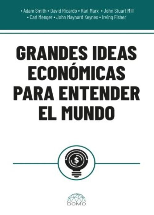 GRANDES IDEAS ECONOMICAS PARA ENTENDER EL MUNDO  | AUTORES VARIOS