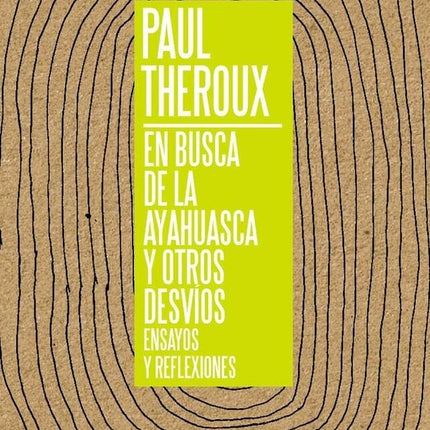 EN BUSCA DE LA AYAHUASCA Y OTROS DESVIOS  | PAUL THEROUX