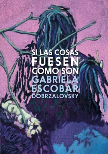SI LAS COSAS FUESEN COMO SON | GABRIELA ESCOBAR DOBRZALOVKI