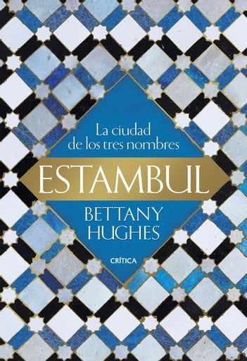 ESTAMBUL: LA CIUDAD DE LOS TRES NOMBRES | BETTANY HUGHES
