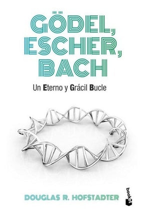 GODEL, ESCHER, BACH: UN ETERNO Y GRACIL BUCLE | DOUGLAS R. HOFSTADTER