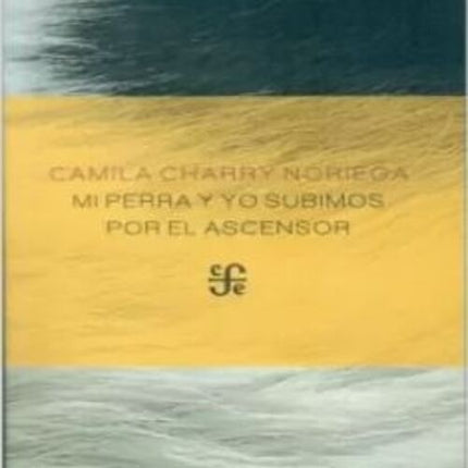 MI PERRA Y YO SUBIMOS POR EL ASCENSOR  | CAMILA CHARRY NORIEGA