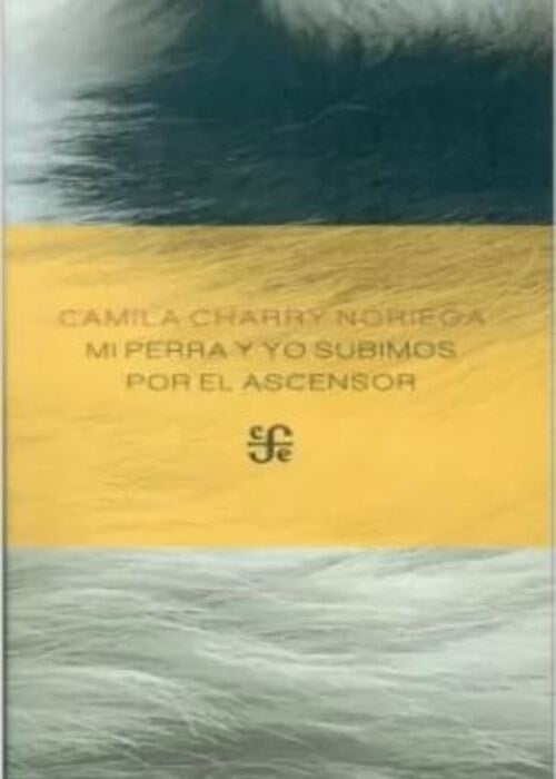 MI PERRA Y YO SUBIMOS POR EL ASCENSOR  | CAMILA CHARRY NORIEGA