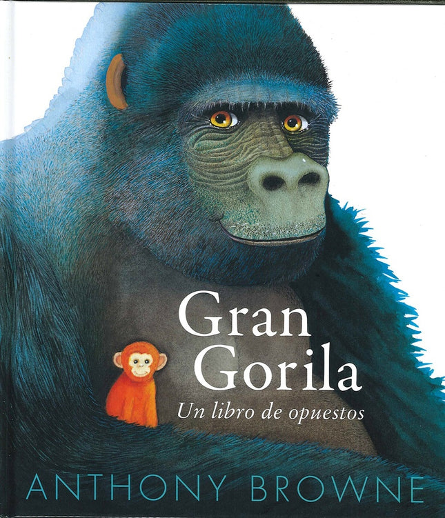 GRAN GORILA. UN LIBRO DE OPUESTOS | ANTHONY BROWNE