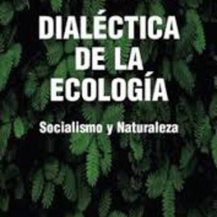 DIALECTICA DE LA ECOLOGIA | JOHN BELLAMY FOSTER