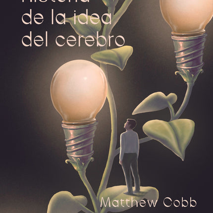 UNA HISTORIA DE LA IDEA DEL CEREBRO | MATTHEW COBB