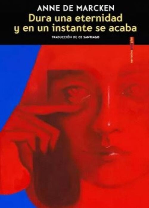 DURA UNA ETERNIDAD Y EN UN INSTANTE SE ACABA | ANNE DE MARCKEN