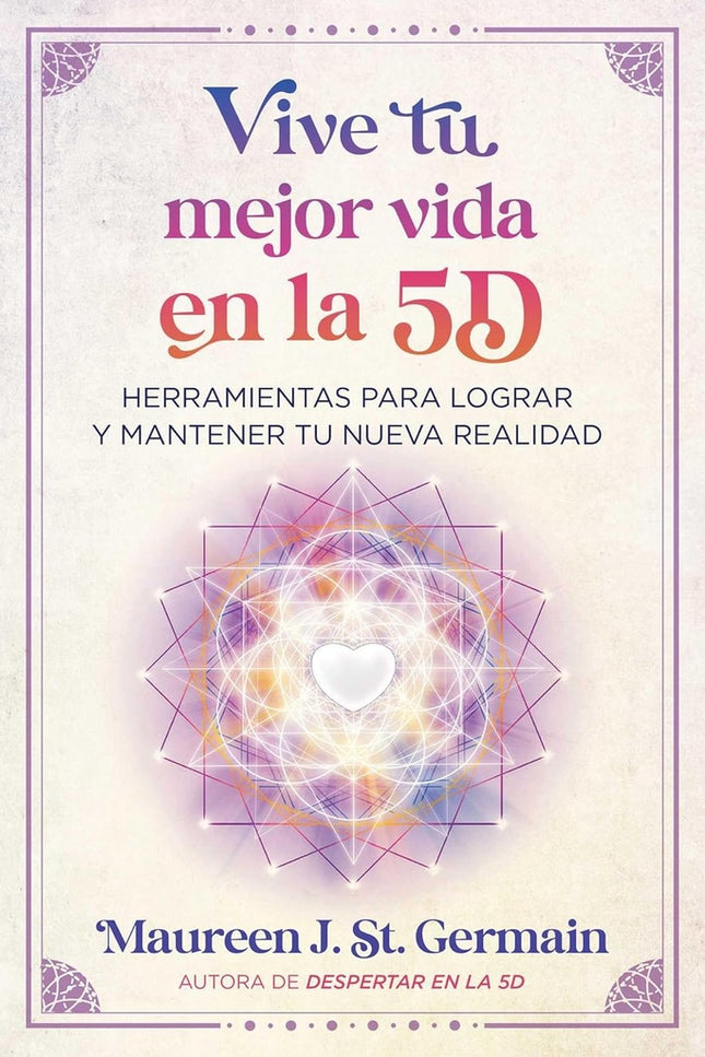 VIVE TU MEJOR VIDA EN LA 5D | MAUREEN J. ST. GERMAIN