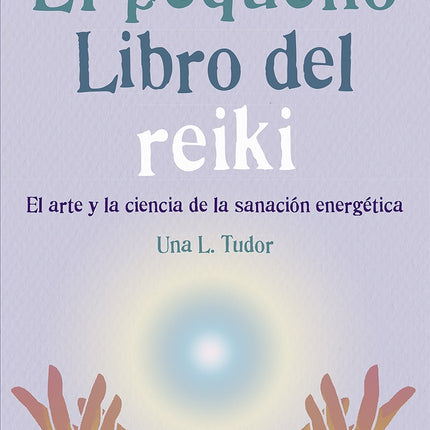 EL PEQUEÑO LIBRO DEL REIKI | UNA L. TUDOR