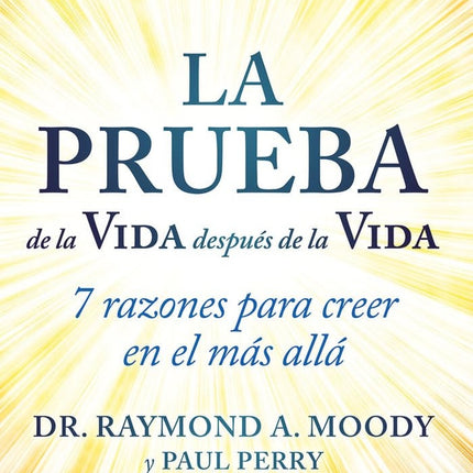 LA PRUEBA DE LA VIDA DESPUES DE LA VIDA | RAYMOND A. MOODY