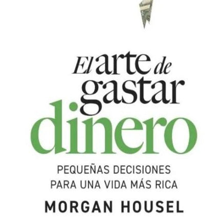 EL ARTE DE GASTAR DINERO | MORGAN HOUSEL