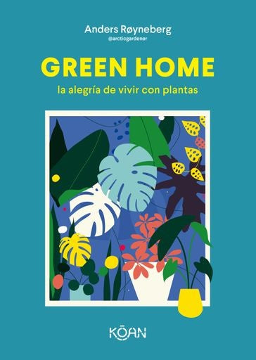 GREEN HOME: LA ALEGRIA DE VIVIR CON PLANTAS | ANDERS ROYNEBERG