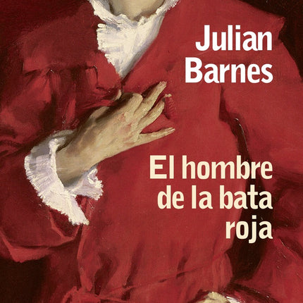 EL HOMBRE DE LA BATA ROJA | JULIAN BARNES