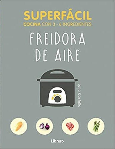 FREIDORA DE AIRE: COCINA CON 3-6 INGREDIENTES | LELIA CASTELLO