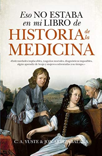 ESO NO ESTABA EN MI LIBRO DE HISTORIA DE LA MEDICINA | JON ARRIZABALAGA