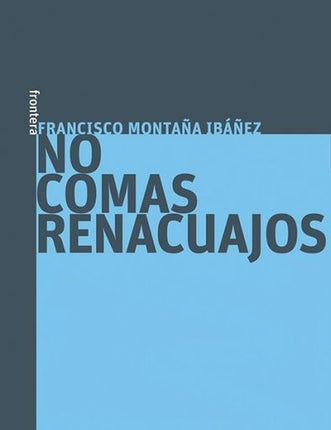 NO COMAS RENACUAJOS | FRANCISCO MONTAÑA IBAÑEZ