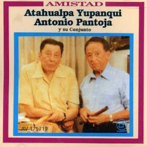 AMISTAD ANTONIO PANTOJA | ATAHUALPA YUPANQUI