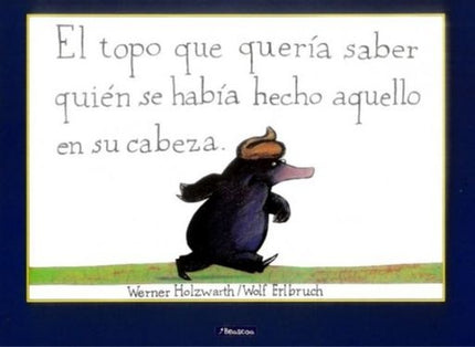 EL TOPO QUE QUERIA SABER QUIEN SE HABIA HECHO AQUELLO EN SU CABEZA | WERNER/ERLBRUCH  WOLF HOLZWARTH