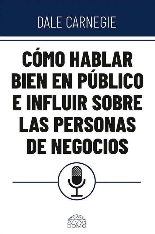 COMO HABLAR BIEN EN PUBLICO E INFLUIR SOBRE LAS PERSONAS DE NEGOCIOS | DALE CARNEGIE