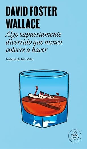 ALGO SUPUESTAMENTE DIVERTIDO QUE NUNCA VOLVERE A HACER | DAVID FOSTER WALLACE
