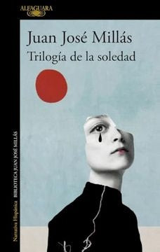 TRILOGIA DE LA SOLEDAD | JUAN JOSE MILLAS