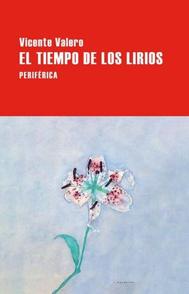EL TIEMPO DE LOS LIRIOS | VICENTE VALERO