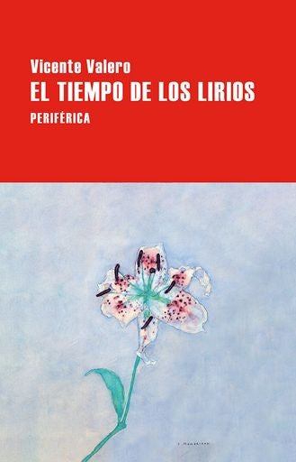 EL TIEMPO DE LOS LIRIOS | VICENTE VALERO